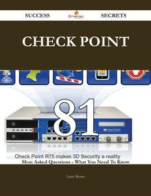 Check Point 81 Success Secrets - 81 Most Asked Questions On Check Point - What You Need To Know