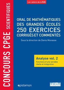Oral de mathématiques des grandes écoles, 250 exercices corrigés et commentés - Analyse volume 2, Fonctions d une variable réelle et intégration