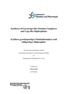 Syntheses of Gyroscope-like Osmium Complexes and Cage-like Diphosphines [Elektronische Ressource] = Synthese gyroskopartiger Osmiumkomplexe und käfigartiger Diphosphine / Tobias Fiedler. Betreuer: John A. Gladysz