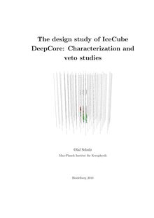 The design study of IceCube DeepCore [Elektronische Ressource] : characterization and veto studies / put forward by Olaf Schulz