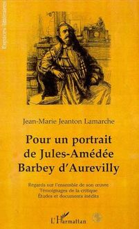 POUR UN PORTRAIT DE JULES-AMÉDÉE BARBEY DAUREVILLY