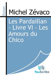 Les Pardaillan - Livre VI - Les Amours du Chico