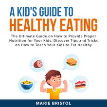 A Kid s Guide to Healthy Eating