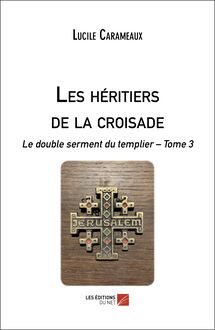 Les héritiers de la croisade : Le double serment du templier – Tome 3