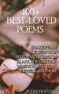 100+ Best-Loved Poems : Selections from Shakespeare, Poe, Tennyson, Whitman, Dickinson, Blake, Burns, Byron, Wordsworth, Yeats, Orwell and More
