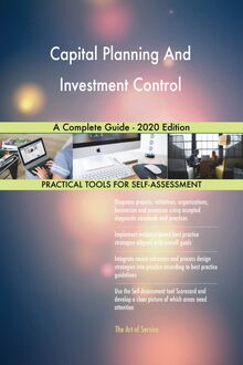Capital Planning And Investment Control A Complete Guide - 2020 Edition