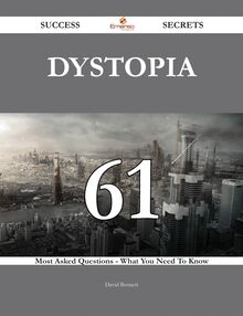 Dystopia 61 Success Secrets - 61 Most Asked Questions On Dystopia - What You Need To Know