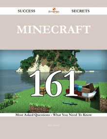 Minecraft 161 Success Secrets - 161 Most Asked Questions On Minecraft - What You Need To Know