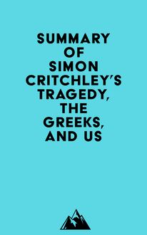Summary of Simon Critchley s Tragedy, the Greeks, and Us