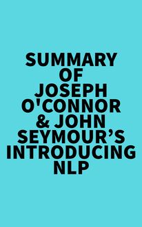 Summary of Joseph O Connor & John Seymour s Introducing NLP