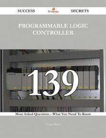 programmable logic controller 139 Success Secrets - 139 Most Asked Questions On programmable logic controller - What You Need To Know