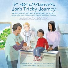 Jon s Tricky Journey : A Story for Inuit Children with Cancer and Their Families