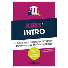 Juris Intro - 25 fiches pour comprendre et réviser l introduction générale au droit