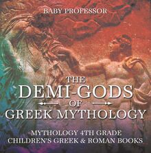 The Demi-Gods of Greek Mythology - Mythology 4th Grade | Children s Greek & Roman Books
