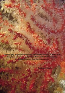 Demography, reproductive biology and trophic ecology of red coral (Corallium rubrum L.) at the Costa Brava (NW Mediterranean) [Elektronische Ressource] : ecological data as a tool for management / Georgios Tsounis