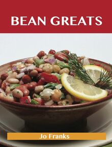 Bean Greats: Delicious Beans Recipes, The Top 100 Beans Recipes