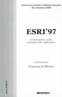 ESRI 97 : techniques SIG, environnement outils, techniques SIG, applications Actes de la 1e conférence française des utilisateurs ESRI.