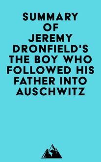 Summary of Jeremy Dronfield s The Boy Who Followed His Father into Auschwitz