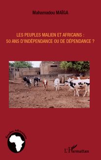 Les peuples maliens et africains : 50 ans d indépendance ou de dépendance ?