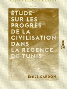 Étude sur les progrès de la civilisation dans la régence de Tunis
