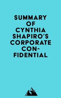 Summary of Cynthia Shapiro s Corporate Confidential