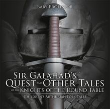 Sir Galahad s Quest and Other Tales of the Knights of the Round Table | Children s Arthurian Folk Tales