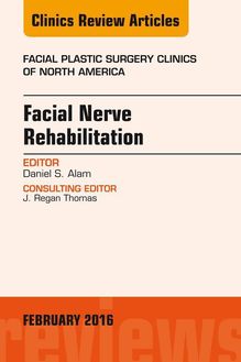 Facial Nerve Rehabilitation, An Issue of Facial Plastic Surgery Clinics of North America