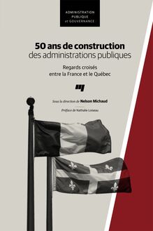 50 ans de construction des administrations publiques : Regards croisés entre la France et le Québec