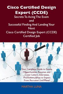 Cisco Certified Design Expert (CCDE) Secrets To Acing The Exam and Successful Finding And Landing Your Next Cisco Certified Design Expert (CCDE) Certified Job