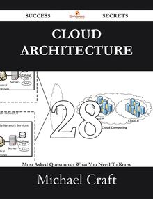 Cloud Architecture 28 Success Secrets - 28 Most Asked Questions On Cloud Architecture - What You Need To Know