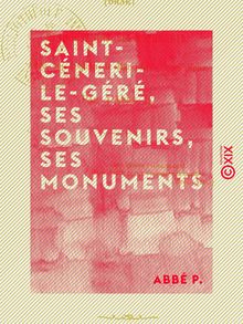 Saint-Céneri-le-Géré, ses souvenirs, ses monuments - Chronique sagienne
