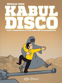 Kabul Disco Vol.1 : How I managed not to be abducted in Afghanistan