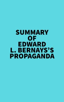 Summary of Edward L. Bernays s Propaganda