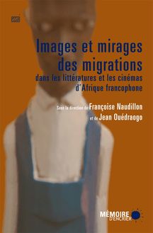 Images et mirages des migrations dans les littératures et les cinémas d Afrique francophone