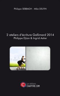2 ateliers d écriture Gallimard 2014 Philippe Djian & Ingrid Astier