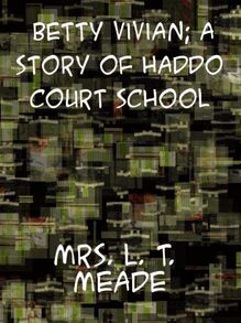 Betty Vivian A Story of Haddo Court School