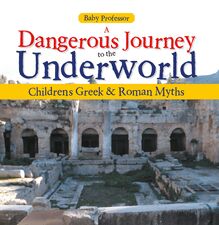 A Dangerous Journey to the Underworld- Children s Greek & Roman Myths