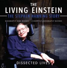 The Living Einstein: The Stephen Hawking Story - Biography Kids Books | Children s Biography Books