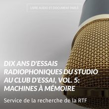 Dix ans d essais radiophoniques du studio au club d essai, vol. 5: Machines à mémoire