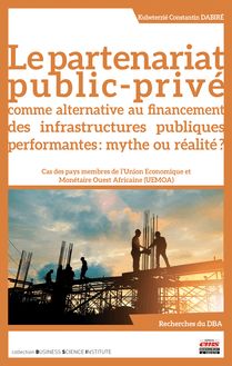 Le partenariat public-privé comme alternative au financement des infrastructures publiques performantes : mythe ou réalité ?
