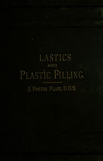 Plastics and plastic filling; as pertaining to the filling of all cavities of decay in teeth below medium in structure, and to difficult and inaccessible cavities in teeth of all grades of structure