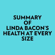 Summary of Linda Bacon s Health at Every Size