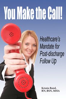 You Make the Call - Healthcare s Mandate for Post-discharge Follow Up