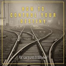 How to Control Your Destiny