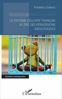 Le système éducatif français à l ère des perversions idéologiques