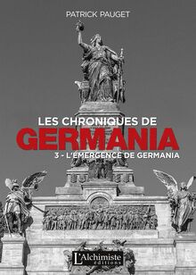 Les chroniques de Germania – Tome 3 : L’émergence de Germania