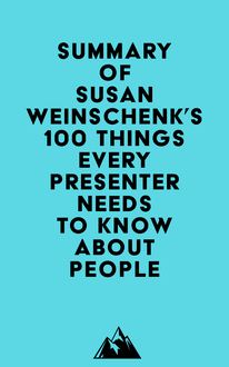 Summary of Susan Weinschenk s 100 Things Every Presenter Needs To Know About People