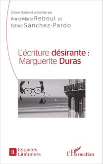 L écriture désirante : Marguerite Duras