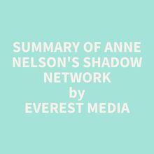 Summary of Anne Nelson s Shadow Network