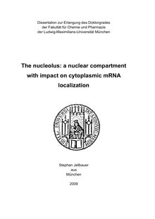 The nucleolus [Elektronische Ressource] : a nuclear compartment with impact on cytoplasmic mRNA localization / Stephan Jellbauer